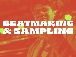 Beatmaking and Sampling